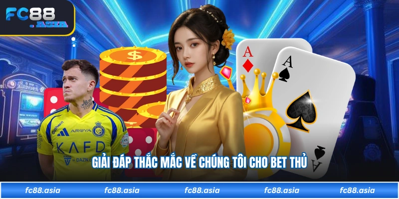 Giải đáp thắc mắc về chúng tôi cho bet thủ 