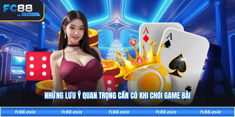 Những lưu ý quan trọng cần có khi chơi game bài 